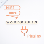 5 must-have WP plugins for your WordPress Site