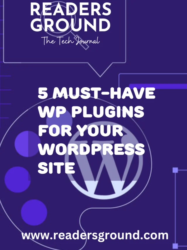 5 must-have WP plugins for your WordPress Site