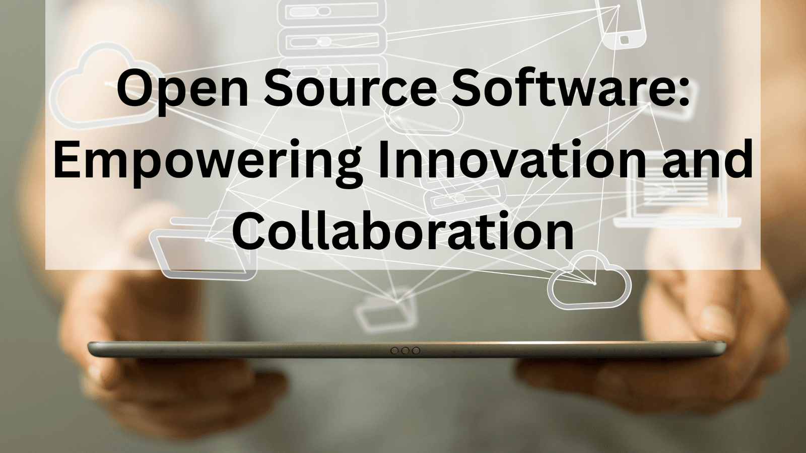 Open Source Software Empowering Innovation and Collaboration