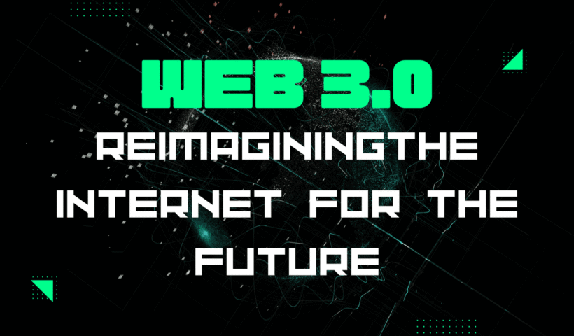 Web3: Re-imagining the Internet for the Future
